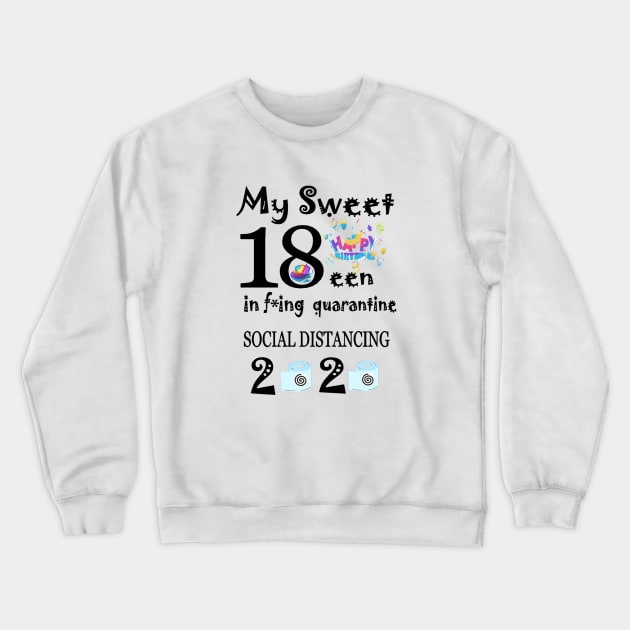 My Sweet 18th Birthday In F*ing Quarantine T-Shirt Crewneck Sweatshirt by TeesFashion